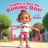 Sophie's Not-So Boring Day: A Fun and Empowering Story for Little Girls Ages 2–8 About Finding Joy in Everyday Moments (Sophie’s Not-So-Boring Adventures)