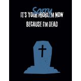 Sorry It’s Your Problem Now Because I'm Dead: End of Life Planner and Organizer for Seniors | Funeral Planner Book, Legacy Organizer, and Secure Final ... Mind Estate Planning Workbook for Your family