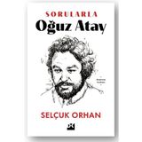 Sorularla Oğuz Atay - Selçuk Orhan