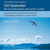 SOS Neukunden: Wie man Kunden gewinnt, ohne anrufen zu müssen: Erfolgreiche Akquise und Vertrieb für Freiberufler, Selbstständige und Freelancer in 7 Schritten (4 CDs)
