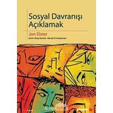 SOSYAL DAVRANIŞI AÇIKLAMAK SOSYAL BILIMLER İÇİN DAHA FAZLA PRATIK AYRINTI - JON ELSTER