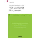 Sosyal Güvenlik Hukukunda Yurt Dışı Hizmet Borçlanması - İş Hukuku Monografileri - Tuğçe Yaba 2022/01