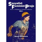 SOSYALIST FEMINIST PROJE CILT: 1 TEORI VE POLİTİKANIN GÜNÜMÜZ OKUMASI - NANCY HOLMSTORM