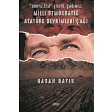 Sosyalizm Çöktü Çağımız: Milli Demokratik Atatürk Devrimleri Çağı - Hasan Bayık