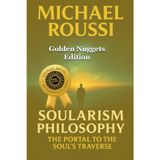 Soularism Philosophy: Golden Nuggets Edition: The Portal to Soul's Traverse: 5