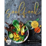Soulfood Bowls – 80 Wohlfühl-Rezepte mit Aromenfeuerwerk: Verführerisch schön, unvergleichlich lecker – Schritt für Schritt zur perfekten Bowl