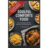 Soulful Comforts Food: 100+ Nourishing Recipes for Soul-Satisfying Meals