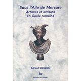 Sous l'aile de Mercure: Artistes et artisans en Gaule romaine