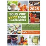 Sous Vide Cookbook for Beginners:: Sips for All - With or Without Booze, Everyday, Party, and Holiday Drinks Recipes for Two Servings with ... Information and Clear Instructions)