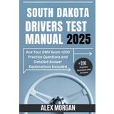South Dakota Drivers Test Manual 2025: Ace Your DMV Exam +200 Practice Questions and Detailed Answer Explanations Included