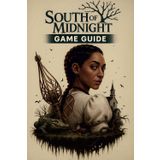 SOUTH OF MIDNIGHT GAME GUIDE 2025: Dominate the Dark Fantasy World with Expert Strategies, Powerful Builds, and Exclusive Tips for Every Player: From Newcomers to Pro Gamers.