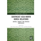 Southeast Asia-North Korea Relations: Drivers, Linkages, and Strategic Ambivalence