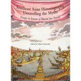 Southeast Asian Historiography: Unravelling the Myths: Essays in Honour of Barend Jan Terwiel