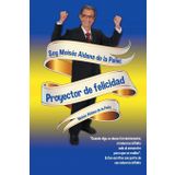 Soy Moisés Aldana de la Peña: Proyector de felicidad