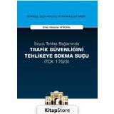 Soyut Tehlike Bağlamında Trafik Güvenliğini Tehlikeye Sokma Suçu - Ömer Metehan Aynural