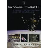 Space Flight: History, Technology, and Operations by Lance K. Erickson(2010-08-16)