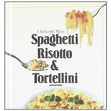 Spaghetti, risotto & tortellini. I favolosi primi della nostra cucina. Ediz. ridotta