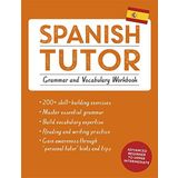 Spanish Tutor: Grammar and Vocabulary Workbook (Learn Spanish with Teach Yourself): Advanced beginner to upper intermediate course