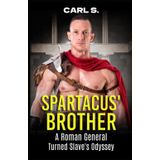 Spartacus' Brother: A Roman General Turned Slave's Odyssey