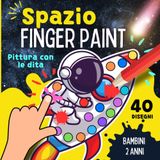 SPAZIO Pittura Con Le Dita Bambini 2 Anni. Finger Paint: 40 emozionanti motivi di astronavi, astronauti, simpatici alieni e pianeti. Primi Disegni ... e Dipingere Motivi Semplici. (Dot Marker)