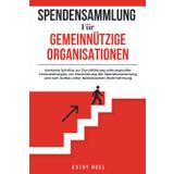 Spendensammlung für Gemeinnützige Organisationen: Konkrete Schritte zur Durchführung wirkungsvoller Veranstaltungen, zur Maximierung der Spendensammlung und zum Aufbau einer bedeutsamen Wahrnehmung