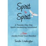 Spirit to Spirit: A Twenty-One-Day Spirit-Awakening Devotional: Arise: Awake From Your Slumber