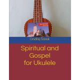 Spiritual and Gospel for Ukulele