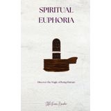 Spiritual Euphoria: Discover the magic of being human