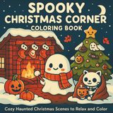 Spooky Christmas Corner Coloring Book: – Cozy Haunted Cabins, Warm Campfires, Ghostly Nights & Pumpkin Lantern Scenes for Relaxing Holiday Coloring ... Style (Cozy Christmas Winter Series, Band 1)