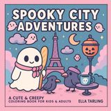 Spooky City Adventures – A Cute & Creepy Halloween Coloring Book: 40 Cozy Travel Moments for Kids, Teens & Adults (Hygge-Inspired Ghost Fun for Every Season)