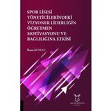 Spor Lisesi Yoneticilerindeki Vizyoner Liderliğin Öğretmen Motivasyonu ve Bağlılığına Etkisi İhsan Kuyulu