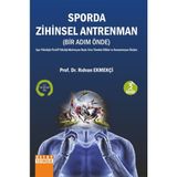 Sporda Zihinsel Antrenman(Bir Adım Önde): Spor Psikolojisi Pozitif Psikoloji Motivasyon Beyin Stres Yönetimi Dikkat Ve Konsantrasyon İletişim