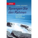 Sprengen Sie den Rahmen: In 9 Schritten zum persönlichen Work-Life-Konzept