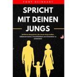 Spricht Mit Deinen Jungs: Geführte Gespräche, die Ihrem Sohn helfen, Selbstvertrauen, Freundlichkeit und Charakter zu entwickeln