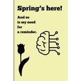 Spring's here! And so is my need for a reminder.: Funny Gift notebook Journal for family and Friends