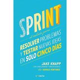 Sprint - El metodo para resolver problemas y testar nuevas ideas en solo cinco d ias/Sprint: How to Solve Big Problems and Test New (Spanish Edition) by Jake Knapp John Zeratsky(2016-09-27)