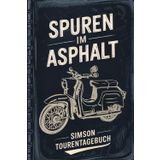Spuren Im Asphalt Simson Schwalbe Touren-Buch: Simson Buch zum Eintragen von Mopedtouren, Wartungen, Reperaturen und Kraftstoffverbrauch