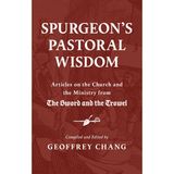 Spurgeon's Pastoral Wisdom: Articles on the Church and Ministry from the Sword and the Trowel
