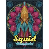 Squid Mandala Coloring Book: Enigmatic and Intricate Ocean Mandalas for Relaxation and Creativity: Discover Over 60 Pages of Unique Squid-Inspired Mandalas for Stress Relief and Mindful Artistry