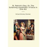 St. Patrick's Day; Or, The Scheming Lieutenant: A Farce in One Act (Classic Books)
