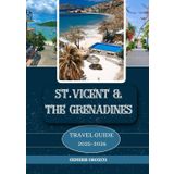 ST. VINCENT & THE GRENADINES TRAVEL GUIDE 2025: Discover, Understand, and Experience a Journey Like No Other.