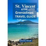 ST. VINCENT & THE GRENADINES TRAVEL GUIDE 2026: Island-Hopping, Snorkeling and Adventure Itineraries for Your Dream Caribbean Escape