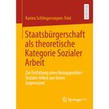 Staatsbürgerschaft ALS Theoretische Kategorie Sozialer Arbeit: Zur Entfaltung Eines Bezugspunktes Sozialer Arbeit Aus Ihrem Gegenstand