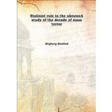 Stalinist rule in the ukraine A study of the decade of mass terror 1960 [Hardcover] [Hardcover] Hryhory Kostiuk