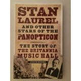 Stan Laurel and Other Stars of the Panopticon: The Story of the Britannia Music Hall Judith Bowers