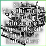 Starke Maschinen & flotte Fahrzeuge – Ausmalspaß für kleine Entdecker: Ausmalbuch mit über 30 Fahrzeugen aus Alltag, Baustelle & Einsatz – perfekt für ... ab 4 Jahren. Klare Linien, großer Ausmalspaß!