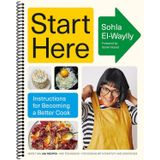 Start Here: Instructions for Becoming a Better Cook: A Cookbook by Sohla El-Waylly