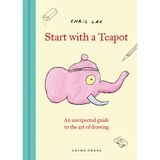 Start with a Teapot: An Unexpected Guide to the Art of Drawing