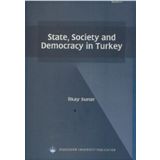 STATE, SOCIETY AND DEMOCRACY IN TURKEY - İLKAY SUNAR