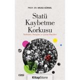 Statü Kaybetme Korkusu - Musa Gürsel